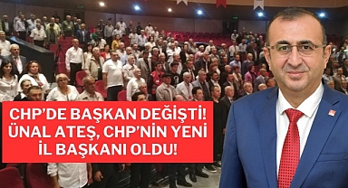 CHP’de Başkan Değişti! Ünal Ateş, CHP’nin yeni İl Başkanı Oldu!