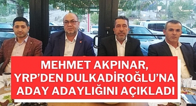 Mehmet Akpınar, YRP'den Dulkadiroğlu'na Adaylığını Açıkladı!