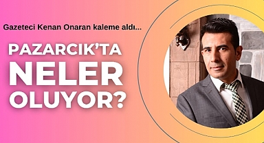 Pazarcık'ta Neler Oluyor?
