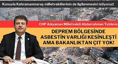 Tutdere: Deprem Bölgesinde Asbestin Varlığı Kesinleşti Ama Bakanlıktan Çıt Yok