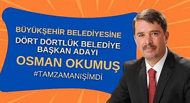 Büyükşehire Dört Dörtlük Belediye Başkan Adayı: Osman Okumuş