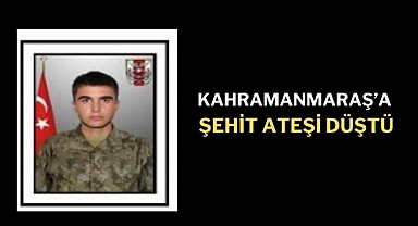 Kahramanmaraş’a Şehit Ateşi Düştü