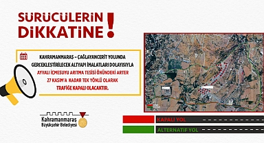 Kahramanmaraş’ta Alternatif Güzergâh Uyarısı!