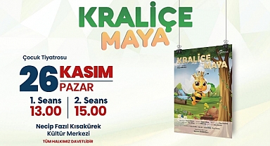Kraliçe Maya Minikler İçin Sahnelenecek