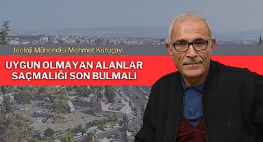 Kuruçay: Uygun Olmayan Alanlar Saçmalığı Son Bulmalı