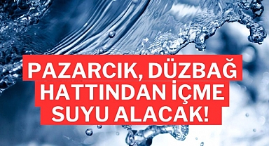 Pazarcık, Düzbağ Hattından İçmesuyu Alacak!