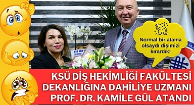 KSÜ Diş Hekimliği Fakültesi Dekanlığına Dahiliye Uzmanı Prof. Dr. Kamile Gül Atandı