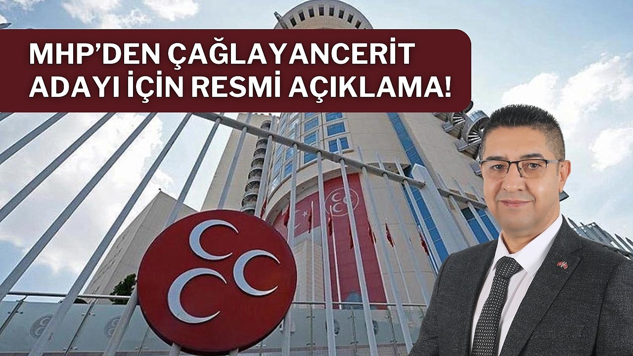 MHP’den Çağlayancerit adayı için resmi açıklama!