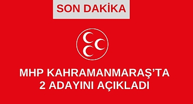 MHP Kahramanmaraş’ta 2 adayını açıkladı