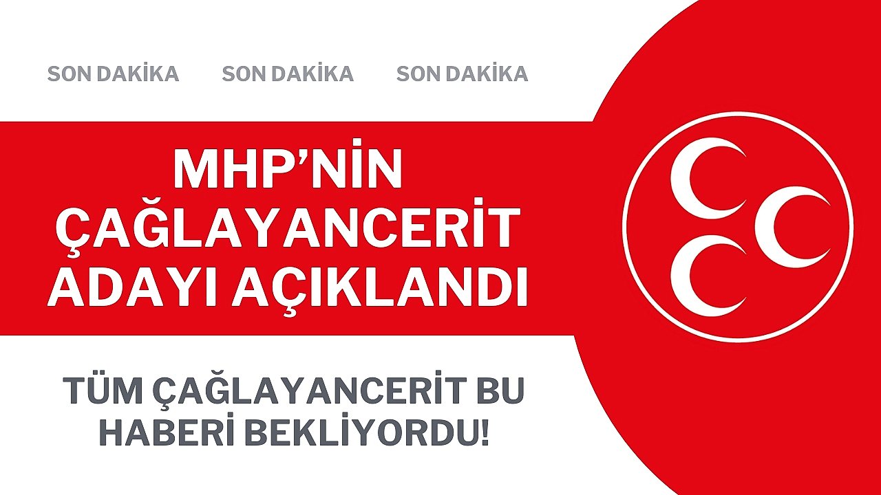 MHP'nin Çağlayancerit adayı açıklandı