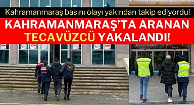 Kahramanmaraş’ta Aranan Tecavüzcü Yakalandı!