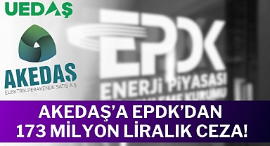 AKEDAŞ’a EPDK’dan 173 milyon liralık ceza!