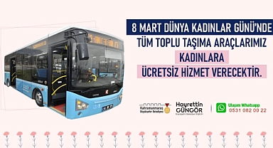 Büyükşehir’den 8 Mart’ta Kadınlara Ücretsiz Toplu Taşıma Hizmeti