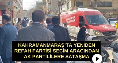 Kahramanmaraş'ta Yeniden Refah Partisi Seçim Aracından Ak Partililere Sataşma