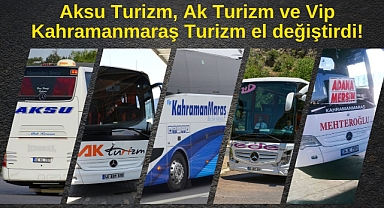 Aksu Turizm, Ak Turizm ve Vip Kahramanmaraş Turizm el değiştirdi!