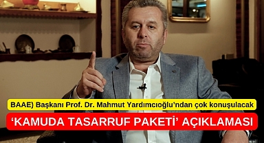 Yardımcıoğlu’ndan çok konuşulacak ‘Kamuda Tasarruf Paketi’ açıklaması