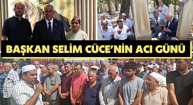 Başkan Selim Cüce’nin acı günü