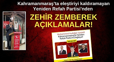 Kahramanmaraş’ta eleştiriyi kaldıramayan Yeniden Refah Partisi’nden zehir zemberek açıklamalar