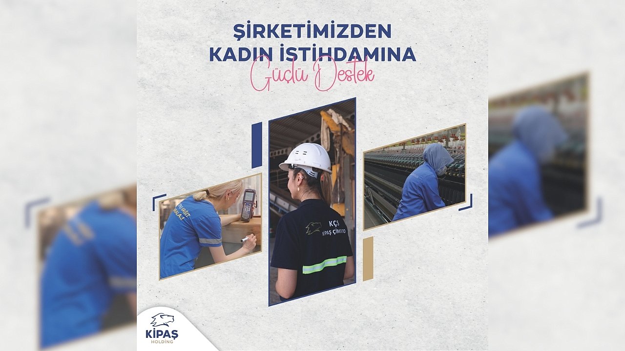 Kipaş Holding’ten Kadın İstihdamına Güçlü Destek