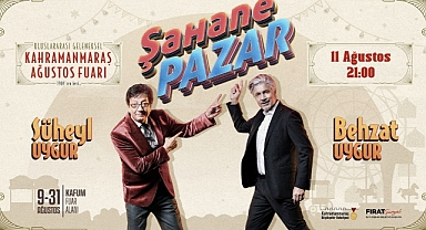 Süheyl ve Behzat Uygur, Şahane Pazar'la Kahramanmaraş Ağustos Fuarı'nda Sevenleriyle Buluşuyor