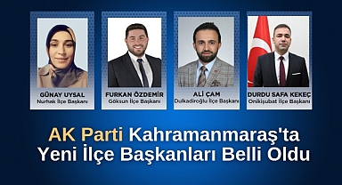 AK Parti Kahramanmaraş'ta Yeni İlçe Başkanları Belli Oldu