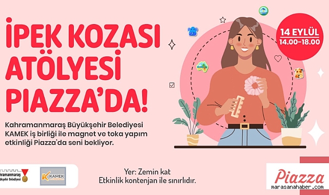 Kahramanmaraş’ta İpek Koza Atölyesi kursiyerleri bekliyor!
