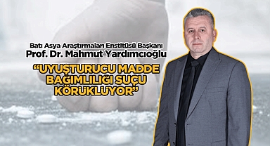 Batı Asya Araştırmaları Enstitüsü Başkanı Yardımcıoğlu: “Uyuşturucu Madde Bağımlılığı Suçu Körüklüyor”