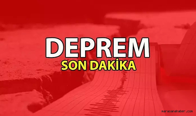 Deprem oldu, Kahramanmaraş şiddetli sallandı!