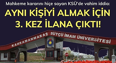 Mahkeme kararını hiçe sayan KSÜ'de vahim iddia: Aynı kişiyi almak için 3. kez ilana çıktı!