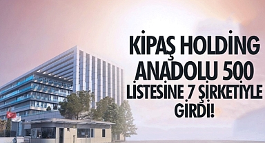 Anadolu 500: Kipaş Holding, Listede En Çok Firması Olan Üçüncü Şirket!