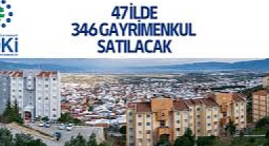 TOKİ 47 ilde gayrimenkul satacak!