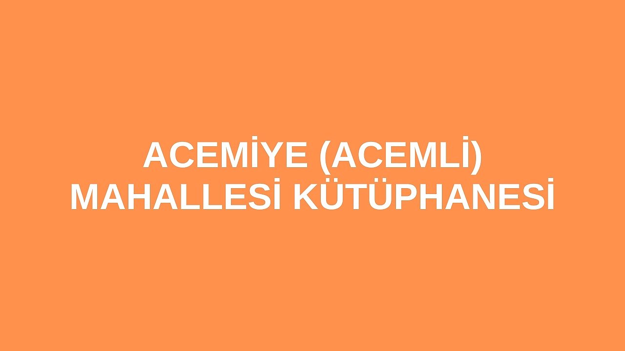 Acemiye (Acemli) Mahallesi Kütüphanesi