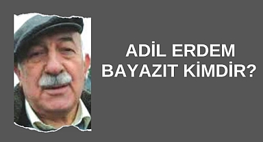 Adil Erdem Bayazıt Kimdir? 
