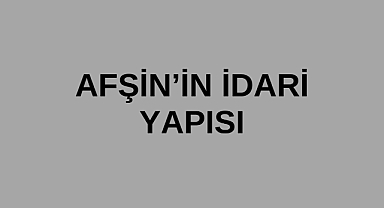 Afşin’in İdari Yapısı