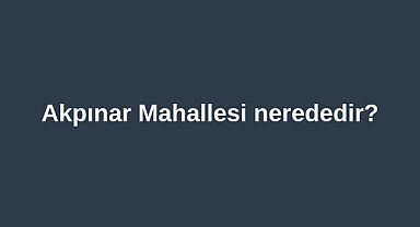 Akpınar Mahallesi nerededir?