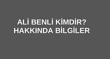 Ali Benli Kimdir?