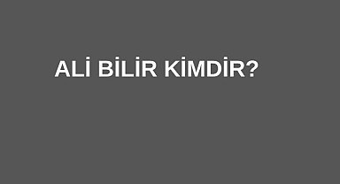 Ali Bilir Kimdir? 