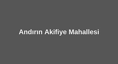 Andırın Akifiye Mahallesi