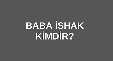 Babaî İsyanı Lideri Baba İshak Kimdir?