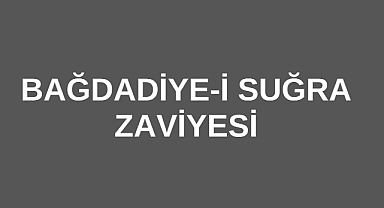Bağdadiye-İ Suğra Zaviyesi