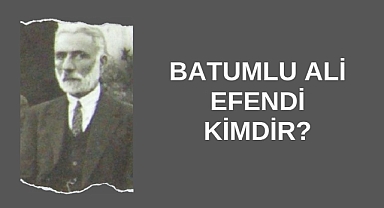 Batumlu Ali Efendi Kimdir?
