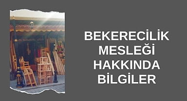 Bekerecilik Mesleği Hakkında Bilgiler