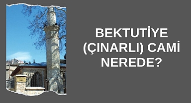 Bektutiye (Çınarlı) Cami Nerede?