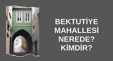 Bektutiye Mahallesi Nerede?