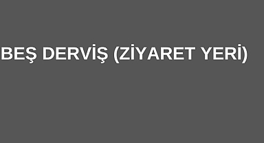 Beş Derviş (Ziyaret Yeri)