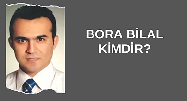 Bora Bilal Kimdir?