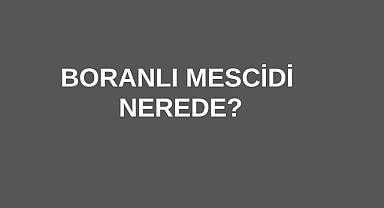 Boranlı Mescidi Nerede?