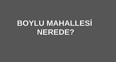 Boylu Mahallesi Nerede?