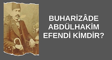 Buharizâde Abdülhakim Efendi Kimdir?