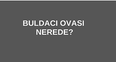 Buldacı Ovası Nerede?